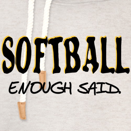 Softball Enough Said - Unisex Shawl Collar Hoodie