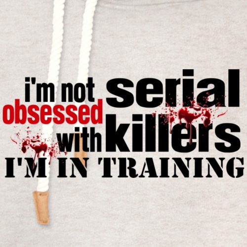 Not Obsessed With Serial Killers - Unisex Shawl Collar Hoodie