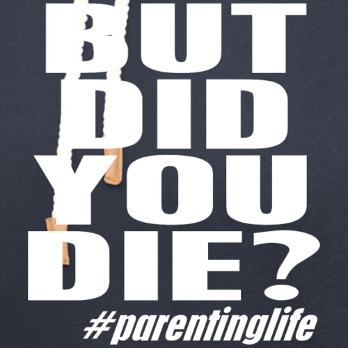 But Did You Die? ParentingLife - Unisex Shawl Collar Hoodie