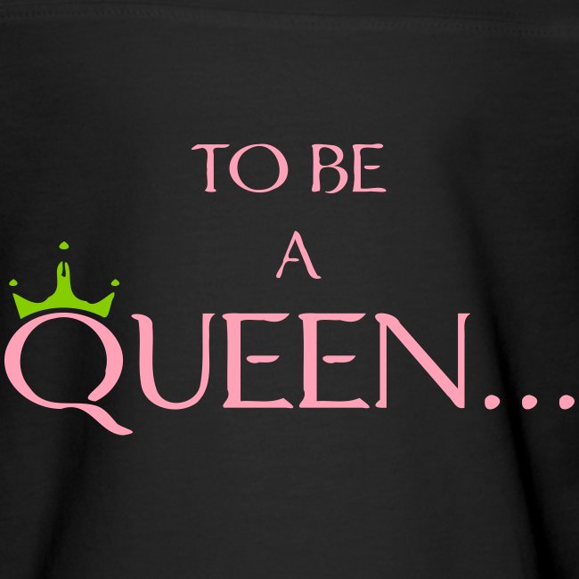 TO BE A QUEEN2