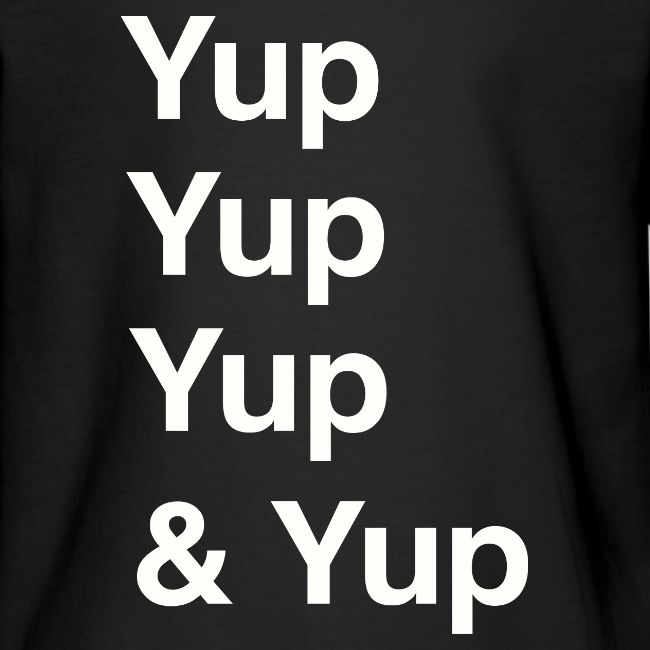 Yup, Yup, Yup & Yup