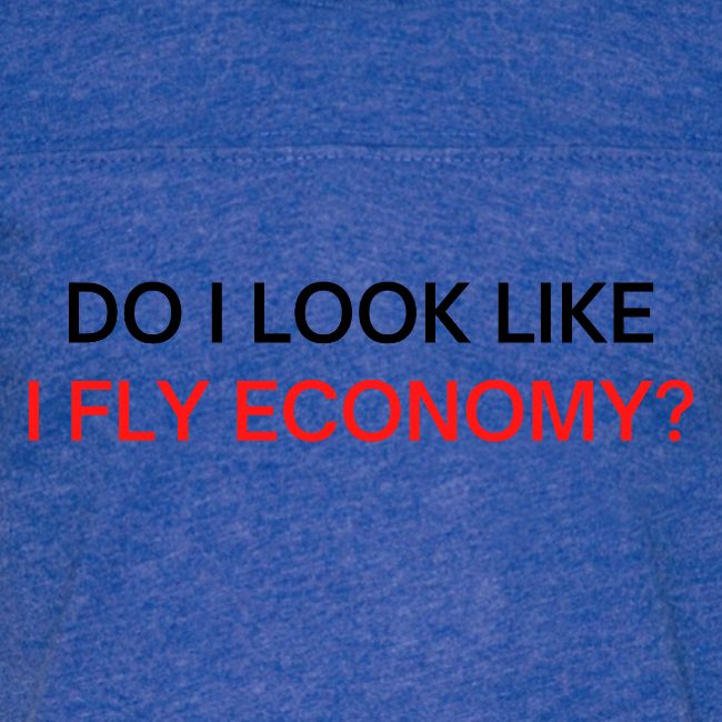 Do I Look Like I Fly Economy? (black and red font)
