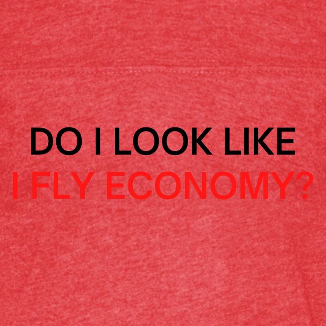 Do I Look Like I Fly Economy? (black and red font)