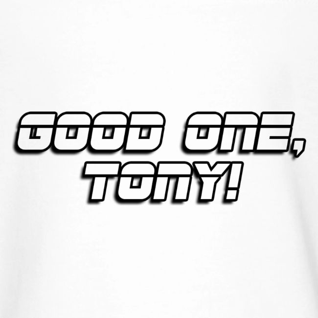 GOOD ONE, TONY! (text only)