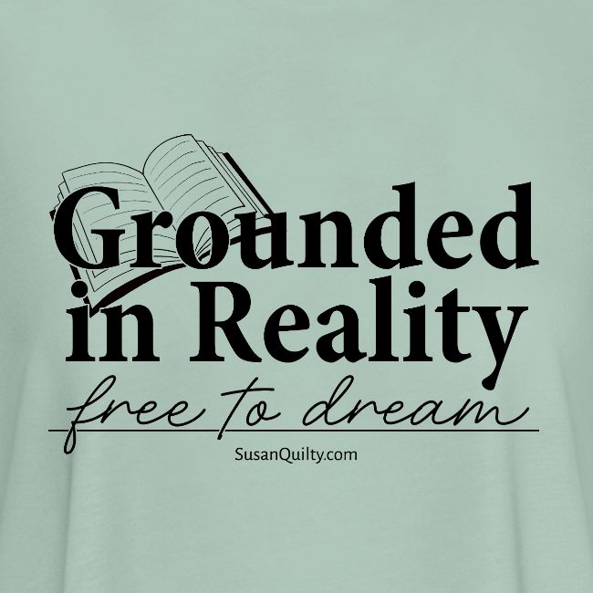 Grounded In Reality... Free to Dream