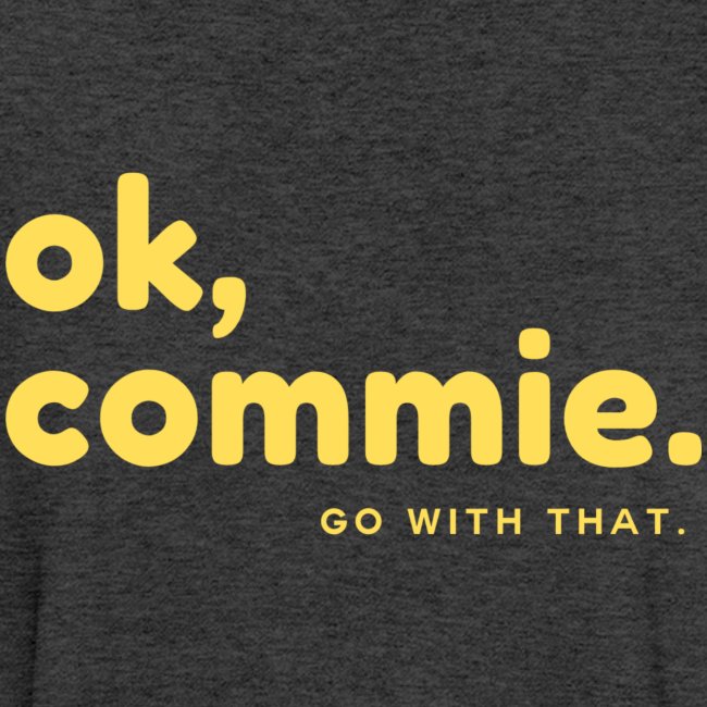 Ok, Commie (Yellow Lettering)