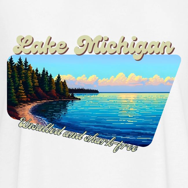 Lake Michigan Unsalted and shark-free