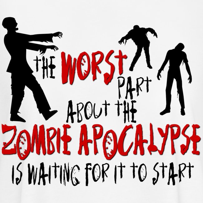 Worst Part Zombie Apocalypse