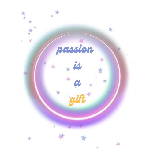 Passion Is A Gift