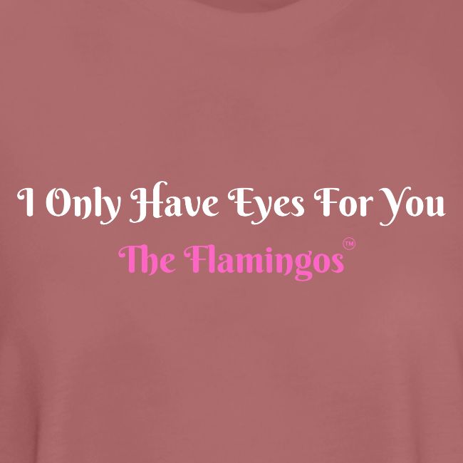 I Only Have Eyes For You - The Flamingos/Pink