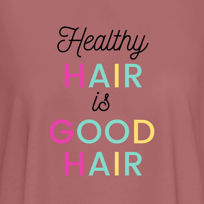 Healthy Hair is Good Hair Tee & Merch