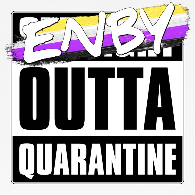 Enby Outta Quarantine - Nonbinary Pride
