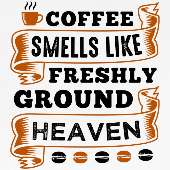 coffee smells like freshly ground heaven 5262157