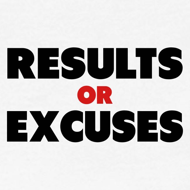 Results Or Excuses