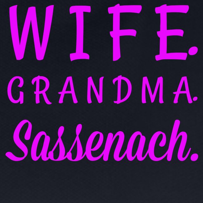 Wife. Grandma. Sassenach.