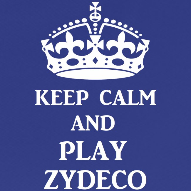 keep calm play zydeco wht