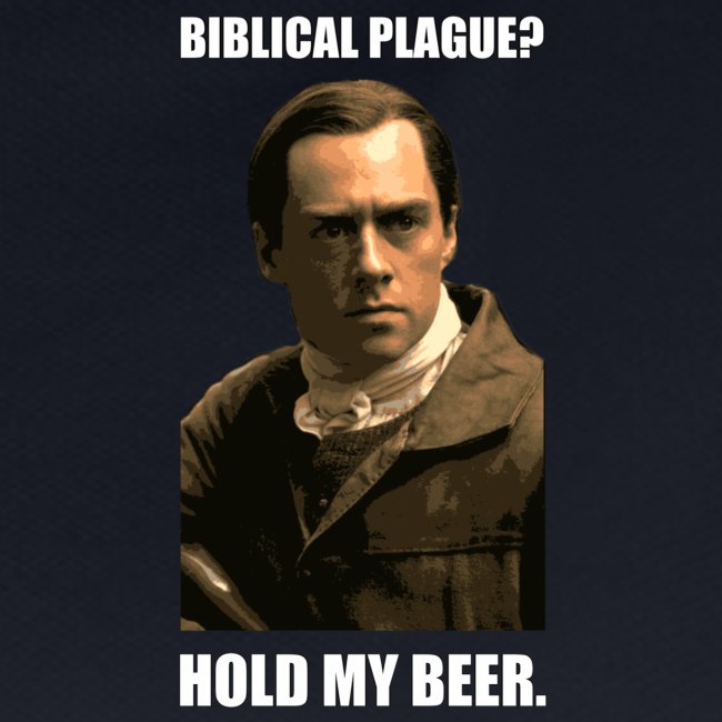 Biblical Plague? Hold My Beer (Roger)