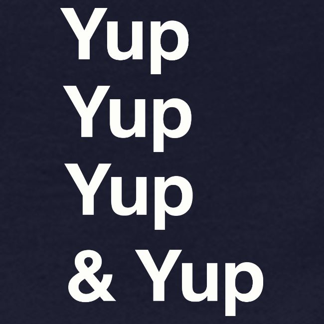 Yup, Yup, Yup & Yup