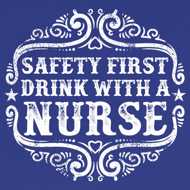 Safety first drink with a nurse. Funny nursing