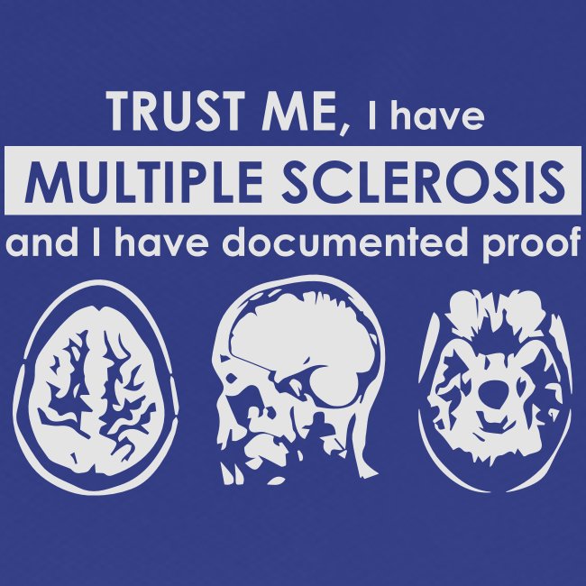 Trust me, I have Multiple Sclerosis