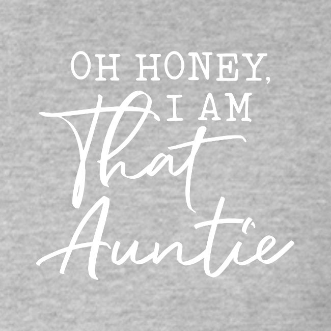 Oh Honey I Am That Auntie