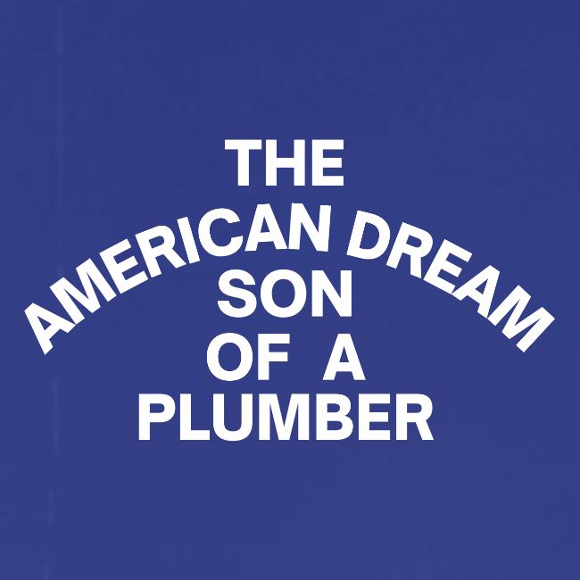 The American Dream Son Of a Plumber (white letters