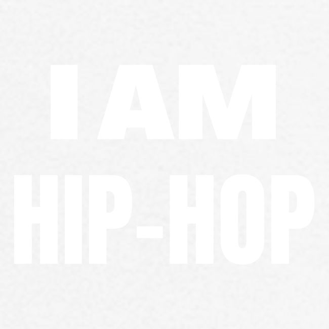 I AM HIP HOP (big bold font)