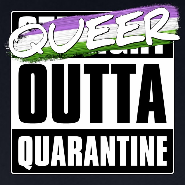 Queer Outta Quarantine - Genderqueer Pride