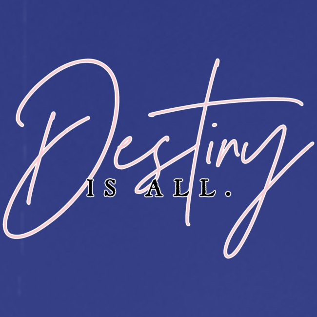 Destiny Is All Elegant