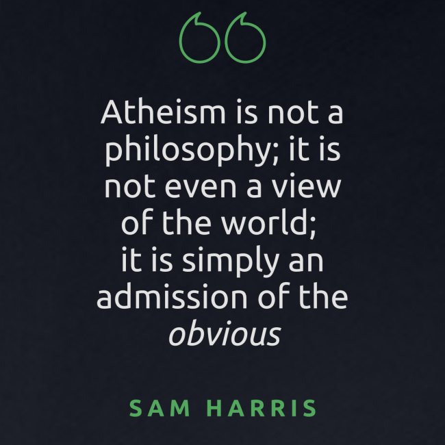 T Shirt Quote Atheism is not a philosophy Sam