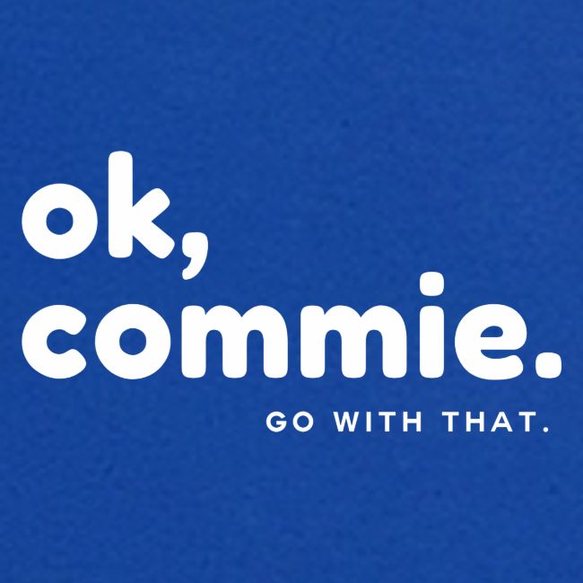 Ok, Commie (White Lettering)