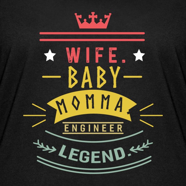 Wife baby momma engineer legend