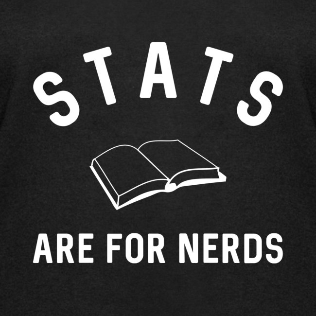 Stats Are For Nerds