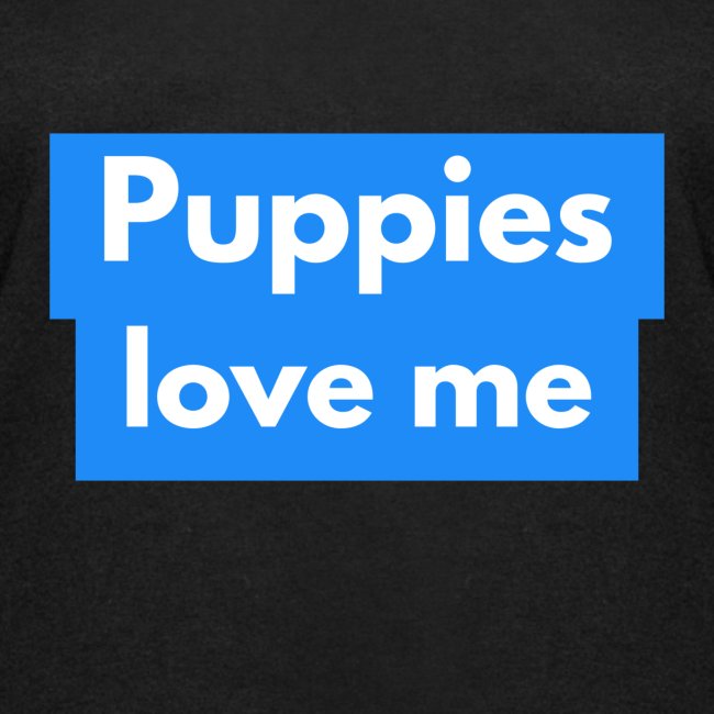Puppies love me