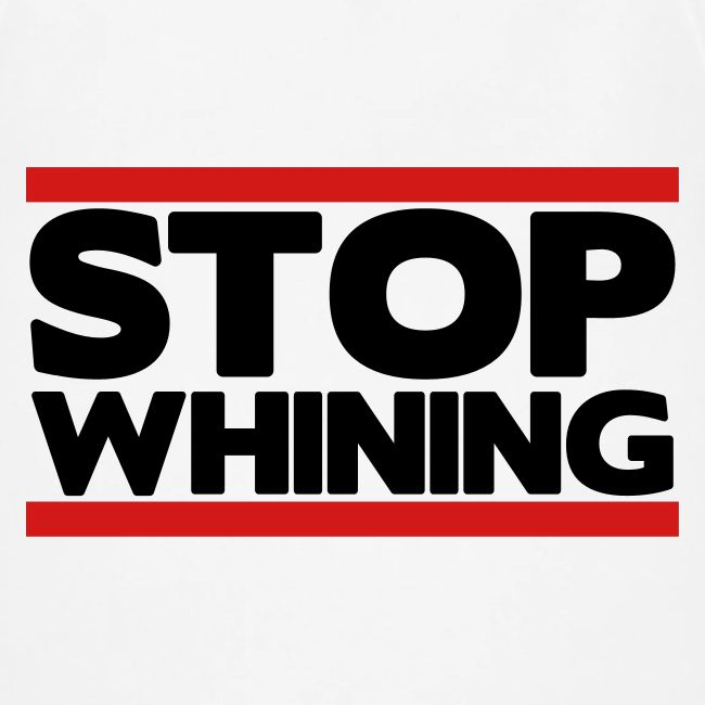 Stop Whining