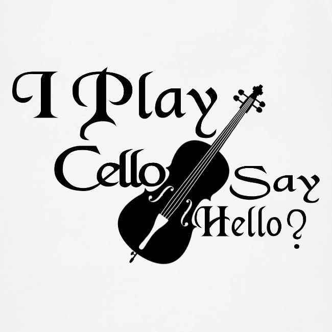 I PLAY CELLO - SAY HELLO!
