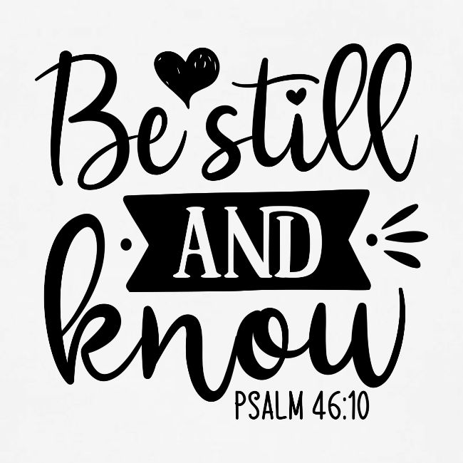 Be Still and Know Psalm Scripture