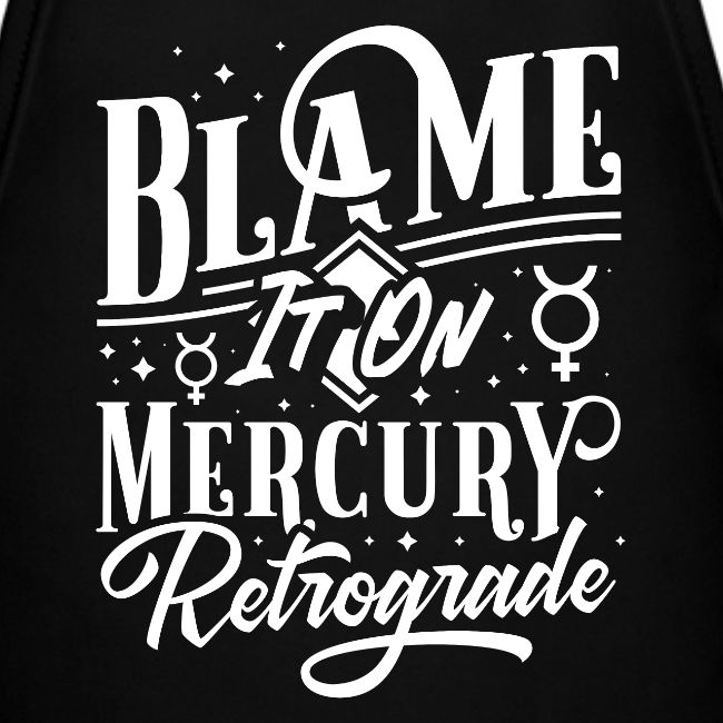 Blame It On Mercury Retrograde