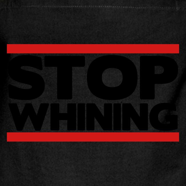 Stop Whining