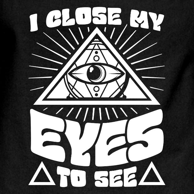 I Close My Eyes To See