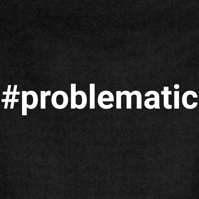 #problematic