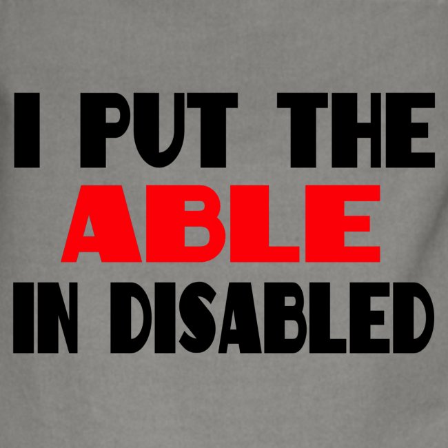I put the able in disabled, wheelchair humor, roll