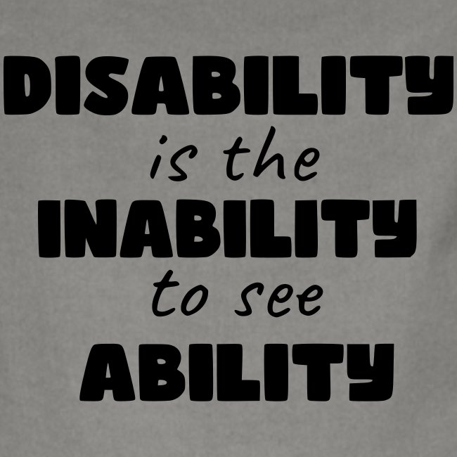 Disability is the inability to see ability *