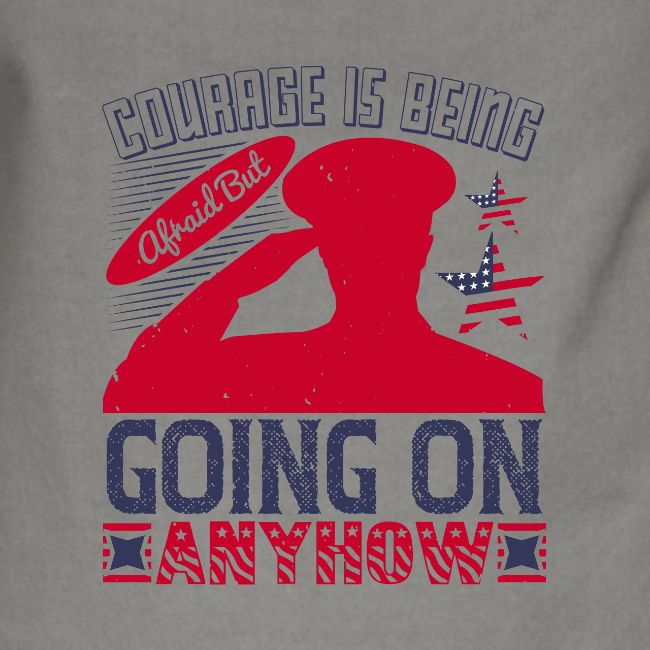 Courage is being afraid but going on anyhow