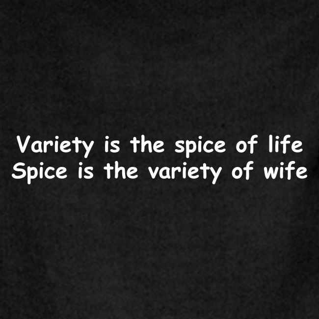 Variety Is The Spice Of Life