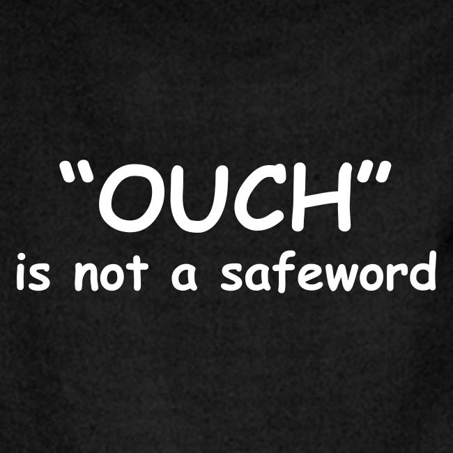 Ouch Is Not A Safeword