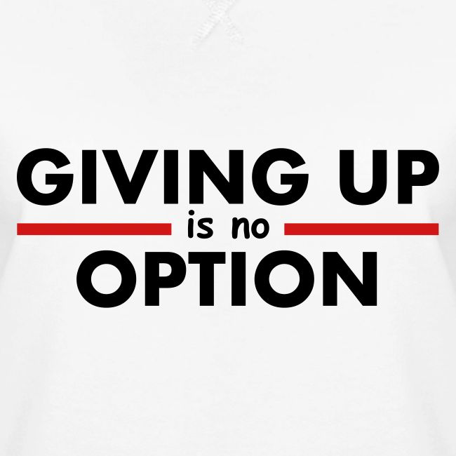 Giving Up is no Option