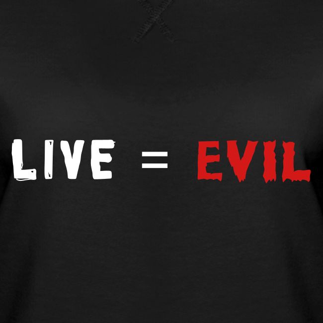 Live = Evil