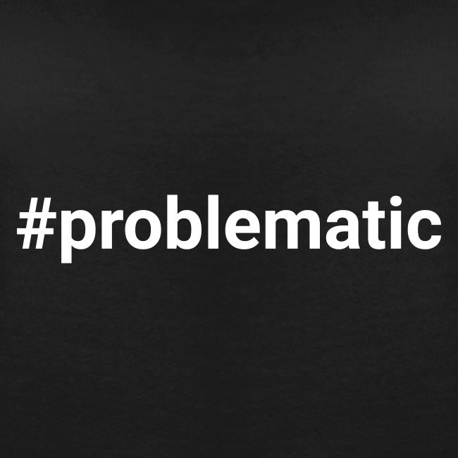 #problematic