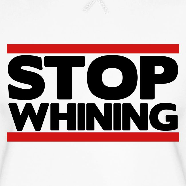 Stop Whining
